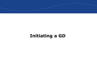 Initiating a GD
 