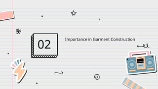 Importance in Garment Construction
02
 