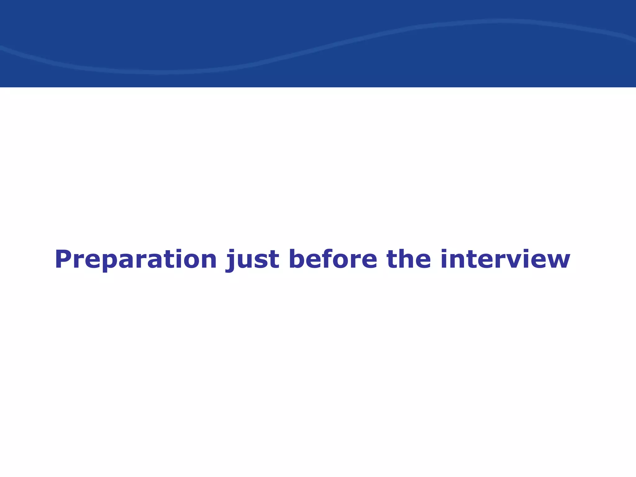 Preparation just before the interview
 