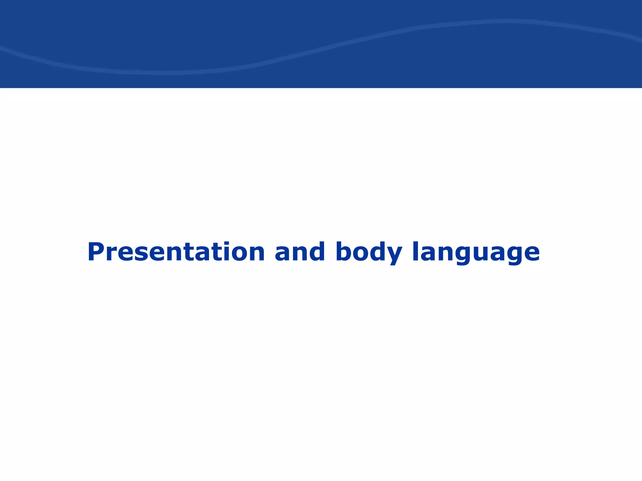 Presentation and body language
 