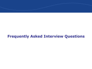 Frequently Asked Interview Questions
 