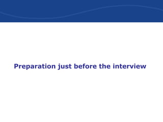 Preparation just before the interview
 