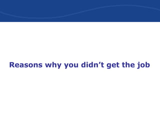 Reasons why you didn’t get the job
 