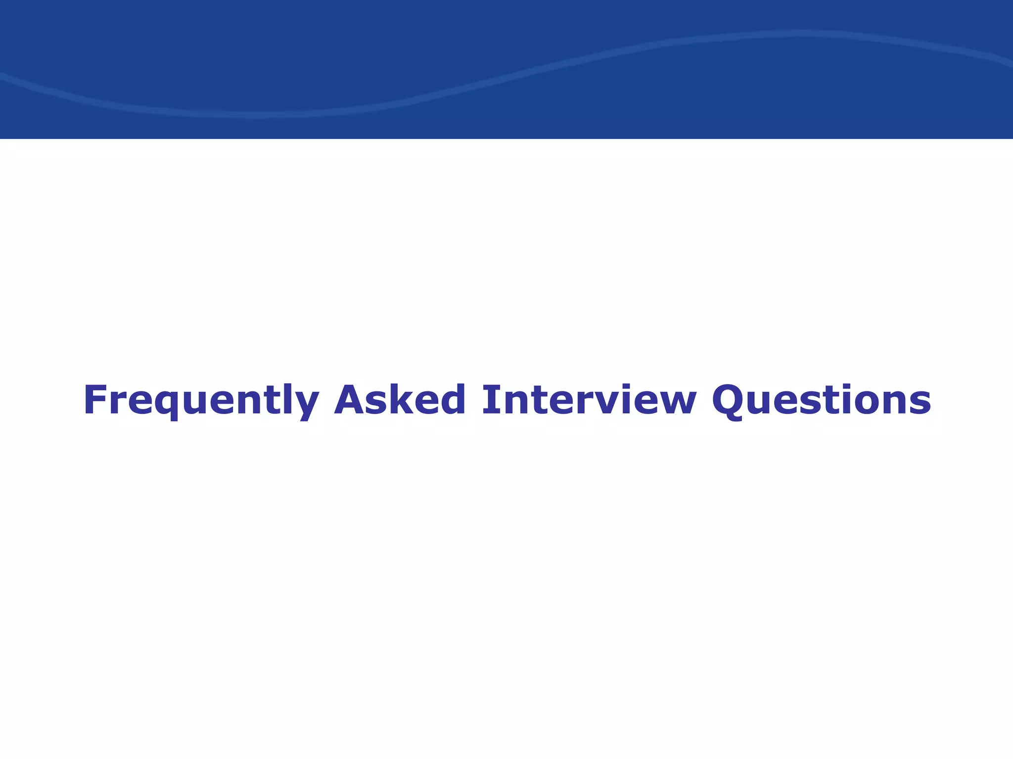 Frequently Asked Interview Questions
 