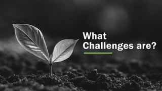 What
Challenges are?
 
