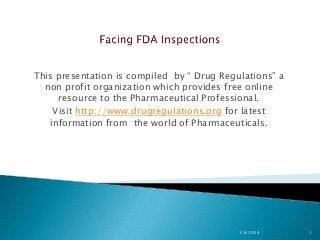 This presentation is compiled by “ Drug Regulations” a
non profit organization which provides free online
resource to the Pharmaceutical Professional.
Visit http://www.drugregulations.org for latest
information from the world of Pharmaceuticals.

1/6/2014

1

 