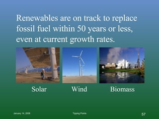 Renewables are on track to replace fossil fuel within 50 years or less, even at current growth rates.  Solar  Wind  Biomass 