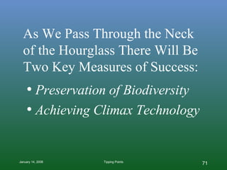 As We Pass Through the Neck of the Hourglass There Will Be Two Key Measures of Success: Preservation of Biodiversity Achieving Climax Technology 