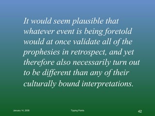 It would seem plausible that whatever event is being foretold would at once validate all of the prophesies in retrospect, ...