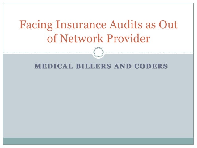 MEDICAL BILLERS AND CODERS
Facing Insurance Audits as Out
of Network Provider
 