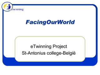 FacingOurWorld eTwinning Project St-Antonius college-België 