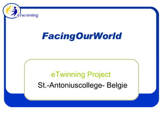 FacingOurWorld eTwinning  Project St.-Antoniuscollege- Belgie 