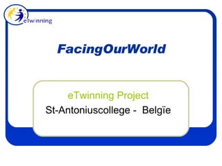 FacingOurWorld eTwinning  Project St-Antoniuscollege -  Belgïe 