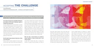 TRANSFORMATIVE LEADERSHIP




     ACCEPTING                            THE CHALLENGE
     Lord Browne
     Chairman and Chief Executive of BP I Contributor to the Programme’s Events




2     “The act of leadership comes in accepting the challenge and setting that goal
       as our target – as a society and then at the level of individual companies.”

     How would you describe the sustainability challenge for         much smaller, nationally based companies working in one
     your industry and the kind of leadership required to            specific aspect of the energy business.      I am sure that
     transform the energy sector?                                    diversity will continue as energy demand continues to grow.
     The basic challenge over the next few decades is to provide     For us, there are two principal challenges. The first is about
     the world’s growing population with the energy they need        bringing energy from new areas, such as Russia, Angola,
     while holding emissions steady at something close to            Algeria and Indonesia, to meet the needs of a rapidly
     current levels. The act of leadership comes in accepting the    changing global market. The second is about producing and
     challenge and setting that goal as our target – as a society    supplying energy in ways which do not damage the
     and then at the level of individual companies. Business is an   environment. Almost every energy company in the world            help reduce carbon emissions. We are also testing new          a limit to global warming at a maximum of 2 degrees
     immensely creative force. I am confident that once a target     will have to cope with those issues. Companies large and         technology which could help to capture and store carbon.       Celsius above the current level, and a target for emissions
     is set, business will find any number of innovative ways of     small will have to adapt and to work in different ways.          That is very promising. The evidence on the impact of          which matches that objective.        That is a long-term
     getting to the right answer.                                                                                                     growing emissions is becoming ever clearer. Precautionary      objective but the important thing is to start to take action
                                                                     What next steps, in what timescale, are needed by                action is necessary from now on. What we need most is a        from now on, so that we avoid getting into a critical
     Does the typical energy company of today have a future          energy companies to help the world shift to a low                target, which can only be set by Government, and a             situation where drastic action is necessary. If that were to
     in its current form?                                            carbon economy?                                                  trading system which can ensure that resources are             happen the damage to the global economy could be very
     There are really no typical companies. The sector ranges        A great deal is already being done to improve the                allocated most effectively to achieve the desired objective.   serious. If we start work now I hope and believe that we
     from the super majors, and the state-owned enterprises to       efficiency of energy use and the product mix. Both can           The target can be a long-term target – for instance setting    can avoid that risk.


40   Business & the Environment Programme: FACING THE FUTURE                                                                                                                                                                                                        41
 