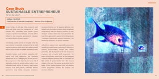 WHOSE RULES?




     Case Study
     S U S TA I N A B L E E N T R E P R E N E U R
     SEKUNJALO
      IQBAL SURVE
      Chief Executive of Sekunjalo Investments I Alumnus of the Programme



5    Premier Fishing is the only large fishing company in South      subsistence fishermen and the regulatory authorities who
     Africa under black control and management. It is both           manage stocks has resulted in fisheries being strengthened
     profitable and a sustainability leader. Premier’s parent        and developed, unlike the disastrous experience of some
     company is Cape Town-based Sekunjalo. Its founder reflects      developed countries where stocks have plummeted. The
     firsthand on how innovative, governance-led companies           South African government’s approach to the fishing industry
     can make a difference in poorer countrie s.                     – developing a sophisticated regulatory environment – has
                                                                     benefited all participants, not just one stakeholder.
     In developing countries poverty and inequality remain the
     major obstacles to sustainable development. Far too much        At local level, corporate social responsibility pioneered by
     emphasis is placed on profits gained from exploiting natural    Sekunjalo has included greater involvement by fishermen in
     resources and far too little on equitable governance systems.   company     decision-making,      through    joint      venture
                                                                     partnerships, skills development for full time and seasonal
     Sekunjalo’s business model combines sustainable profit-         employees and community health programmes. The
     making    with    local    partnerships    and   community      poorest fishing families benefit most. We have witnessed
     development. This is a challenging way of doing business.       community fishermen partnered with our corporation and
     But our experience is that improved governance, with all        NGOs achieve far greater benefits than if they were to
     stakeholders involved in decision-making, results in more       struggle on their own. The company has benefited, too, by
     sustainable growth and use of resources, which benefits         having a more satisfied employee base and unlocking
     everyone. In the fishing industry, partnerships between         creative engagement        between the company             and
     government,      large    fishing   companies,   employees,     subsistence fishermen.



90   Business & the Environment Programme: FACING THE FUTURE                                                                                     91
 