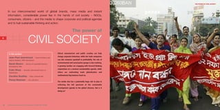 THE POWER OF CIVIL SOCIETY




     In our interconnected world of global brands, mass media and instant
     information, considerable power lies in the hands of civil society – NGOs,
     consumers, citizens – and the media to shape corporate and political agendas
     and to fuel sustainable thinking and action.

                                                                                         The power of
5
6
3
                                  CIVIL SOCIETY
      In this section:                                                 Ethical consumerism and public scrutiny can help
                                                                       change corporate behaviour, while fair trade companies
      Jean-Paul Jeanrenaud                    I Head of Business and
      Industry Relations, WWF International                            can ride consumer goodwill to profitability. The role of
                                                                       environmental and social justice groups is also evolving.
      Sarah Severn           I Director of Sustainable Business
      Development, Nike                                                A growing number are engaging with forward-thinking
                                                                       corporations on a common sustainability agenda, while
      Colin Hines         I Associate, International Forum on
      Globalisation                                                    others are confronting trade globalisation and
                                                                       multinational big business head on.
      Caroline Southey            I Editor, Financial Mail

      Penny Newman              I CEO, Café Direct
                                                                       The media also has a potentially huge role to play in
                                                                       reflecting the full spectrum of the sustainable
                                                                       development agenda to the global citizenry. But is it
                                                                       doing so?




92   Business & the Environment Programme: FACING THE FUTURE                                                                                               93
 