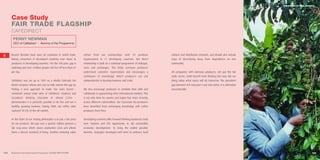 THE POWER OF CIVIL SOCIETY




      Case Study
      FAIR TRADE FLAGSHIP
      CAFÉDIRECT
       PENNY NEWMAN
       CEO of Cafédirect I Alumna of the Programme



6     Recent decades have seen an explosion in world trade,            comes    from   our    partnerships   with   33   producer     cultures and distribution channels, and should also include
      linking consumers in developed countries ever closer to          organisations in 11 developing countries. Our direct           ways of diversifying away from dependence on one
      producers in developing countries. Yet the rich-poor gap is      relationship is built on a continual programme of dialogue,    commodity.
      widening and over a billion people still live off less than $1   visits and exchanges. This helps overseas producers
      per day.                                                         understand customer expectations and encourages a              All companies with overseas producers, not just the fair
                                                                       continuum of knowledge which producers can use                 trade sector, could benefit from thinking this way. We are
      Cafédirect was set up in 1991 as a wholly Fairtrade hot          independently to develop business and trade.                   doing today what many will do tomorrow. The persistent
      drinks company whose aim was to help narrow this gap by                                                                         gap between rich and poor is not only unfair, it is ultimately
      finding a new approach to trade. Our track record –              We also encourage producers to combine their skills and        unsustainable.
      combined annual retail sales of Cafédirect, Teadirect and        collaborate in approaching other international markets. This
      Cocodirect   drinking chocolate      of   almost    £22m     –   is not only done by country and region but, more recently,
      demonstrates it is perfectly possible to do this and run a       across different commodities. Our Tanzanian tea producers
      healthy, growing business. During 2004, our coffee sales         have benefited from exchanging knowledge with coffee
      captured 10.5% of the UK market.                                 producers from Peru.


      At the heart of our trading philosophy is to pay a fair price    Developing countries offer forward-thinking businesses both
      for our products. We pay over a quarter million growers a        new markets and the opportunity to aid sustainable
      fair crop price which covers production costs and allows         economic development. To bring the widest possible
      them a decent standard of living. Another enduring value         benefits, strategies developed will need to embrace local




102   Business & the Environment Programme: FACING THE FUTURE                                                                                                                                                                  103
 