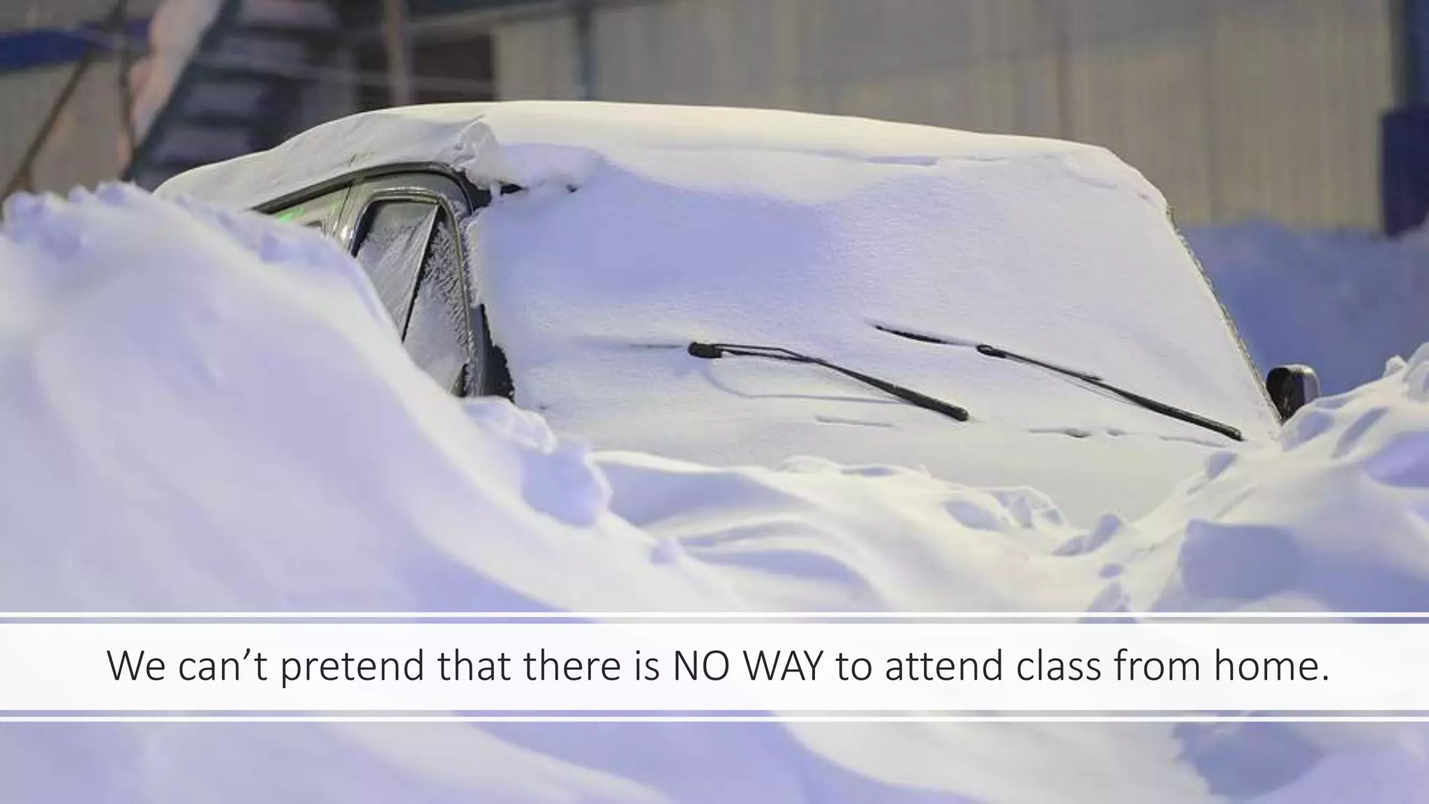We can’t pretend that there is NO WAY to attend class from home.
 