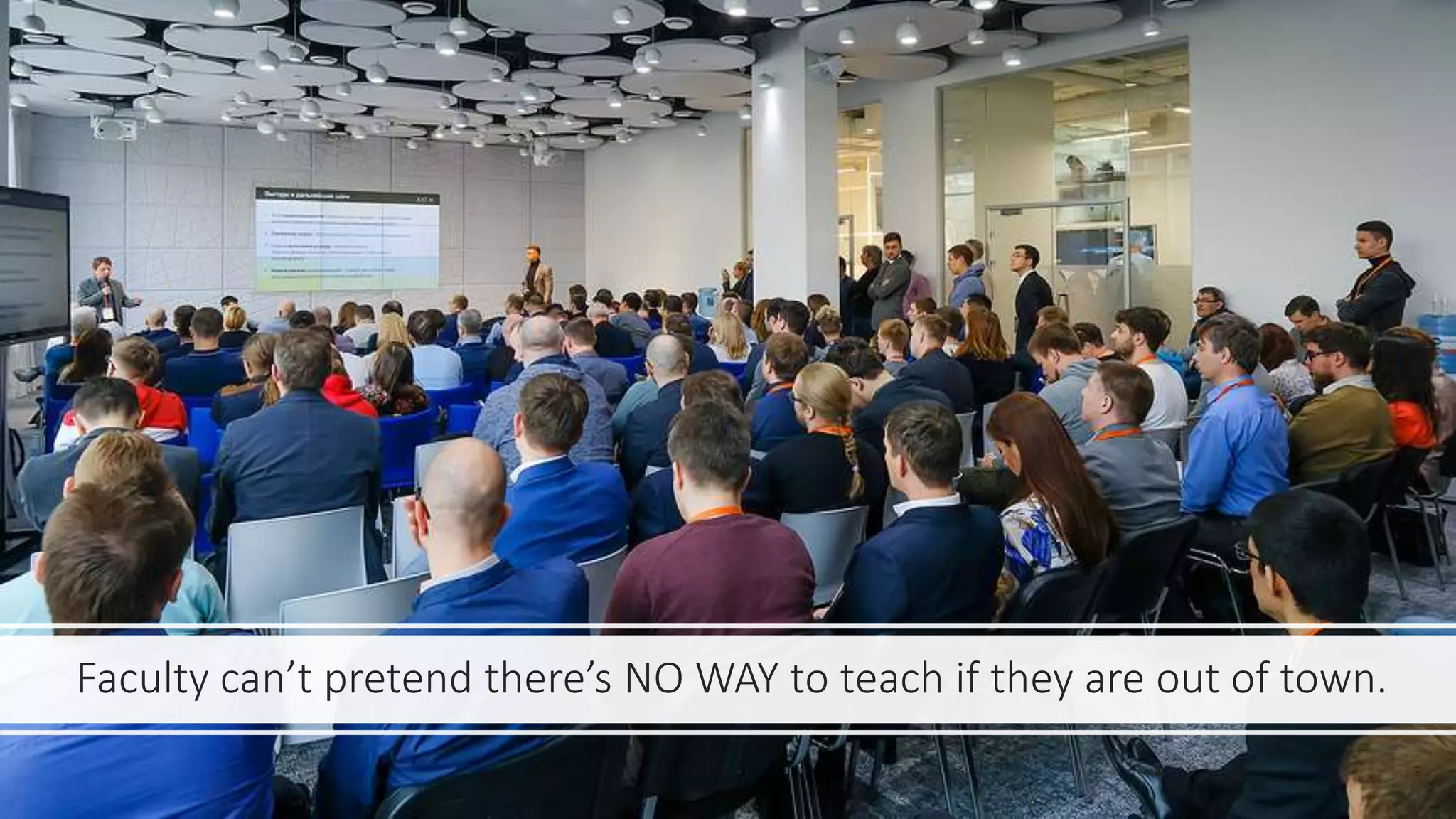 Faculty can’t pretend there’s NO WAY to teach if they are out of town.
 