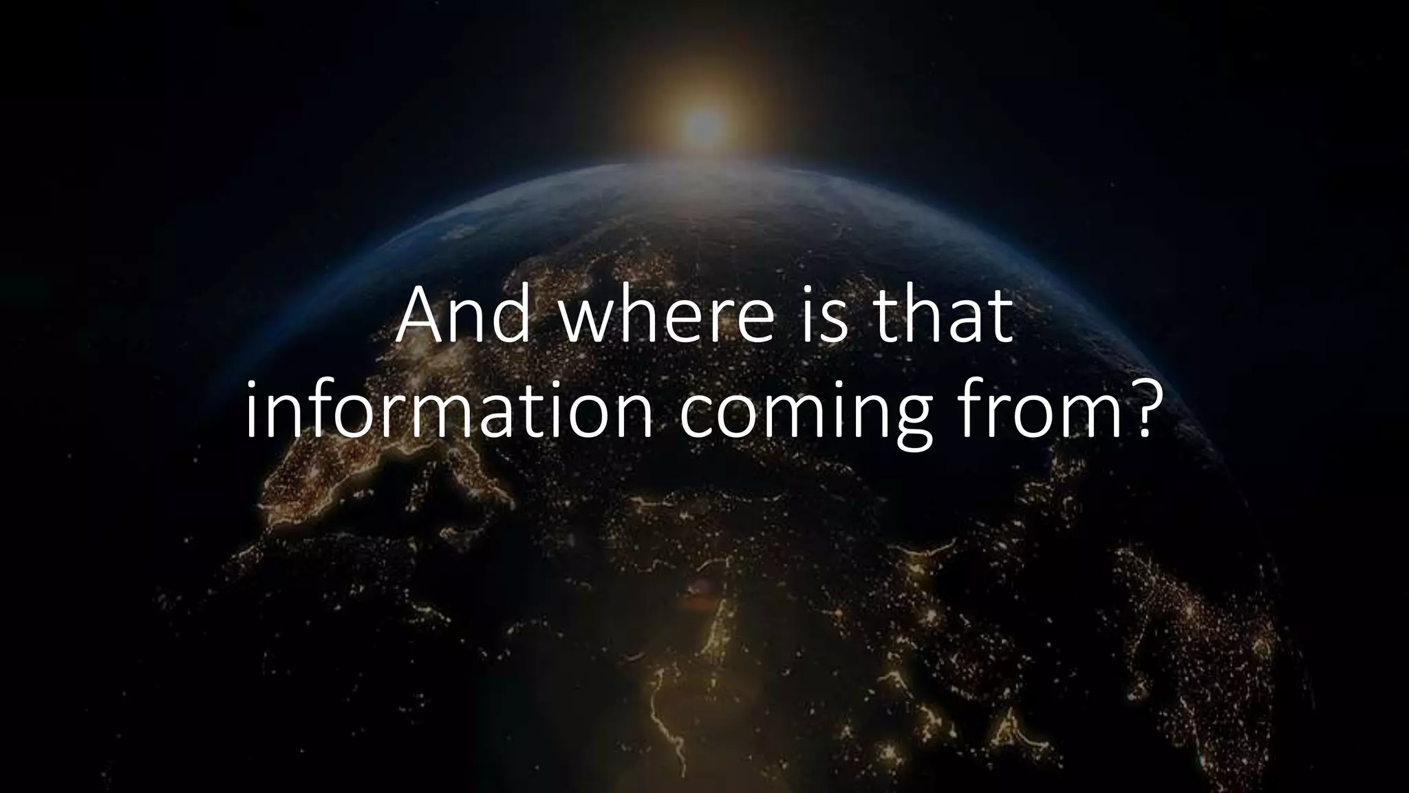 And where is that
information coming from?
 