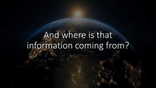 And where is that
information coming from?
 
