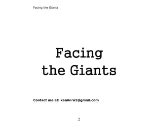 Facing the Giants




       Facing
     the Giants
Contact me at: kanikira1@gmail.com




                       2
 