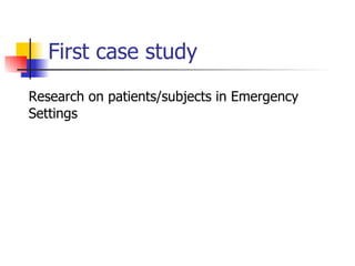 First case study Research on patients/subjects in Emergency Settings 