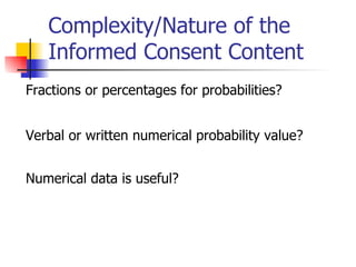 Complexity/Nature of the Informed Consent Content Fractions or percentages for probabilities? Verbal or written numerical probability value?  Numerical data is useful?   