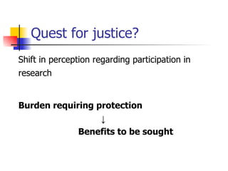Quest for justice?  Shift in perception regarding participation in research   Burden requiring protection ↓ Benefits to be sought 