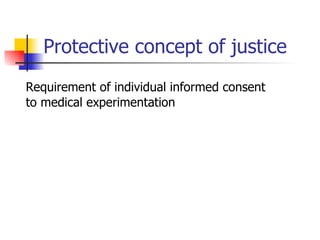 Protective concept of justice Requirement of individual informed consent to medical experimentation 