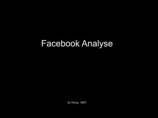 Facebook Analyse




     by Young 0807
 