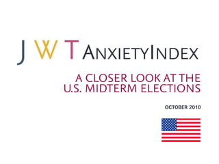 ANXIETYINDEX
  A CLOSER LOOK AT THE
U.S. MIDTERM ELECTIONS
                OCTOBER 2010
 