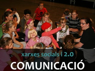 xarxes	
 socials	
 i	
 2.0	
 
COMUNICACIÓ	
 
 