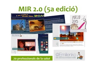 MIR	
  2.0	
  (5a	
  edició)	
  
70	
  professionals	
  de	
  la	
  salut	
  	
  
 