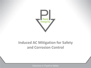 Induced AC Mitigation for Safety
and Corrosion Control
 
