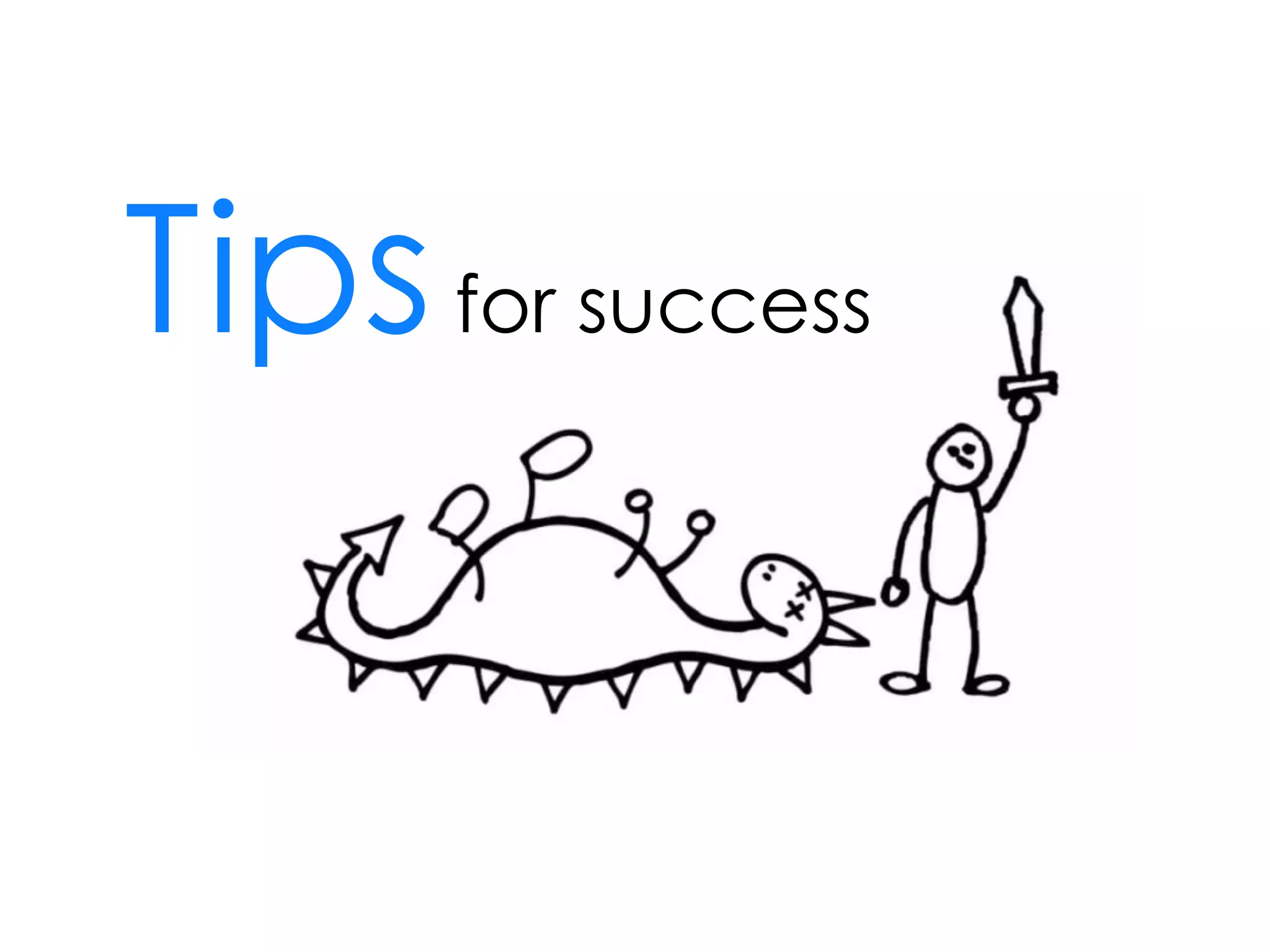 Tips for success
 