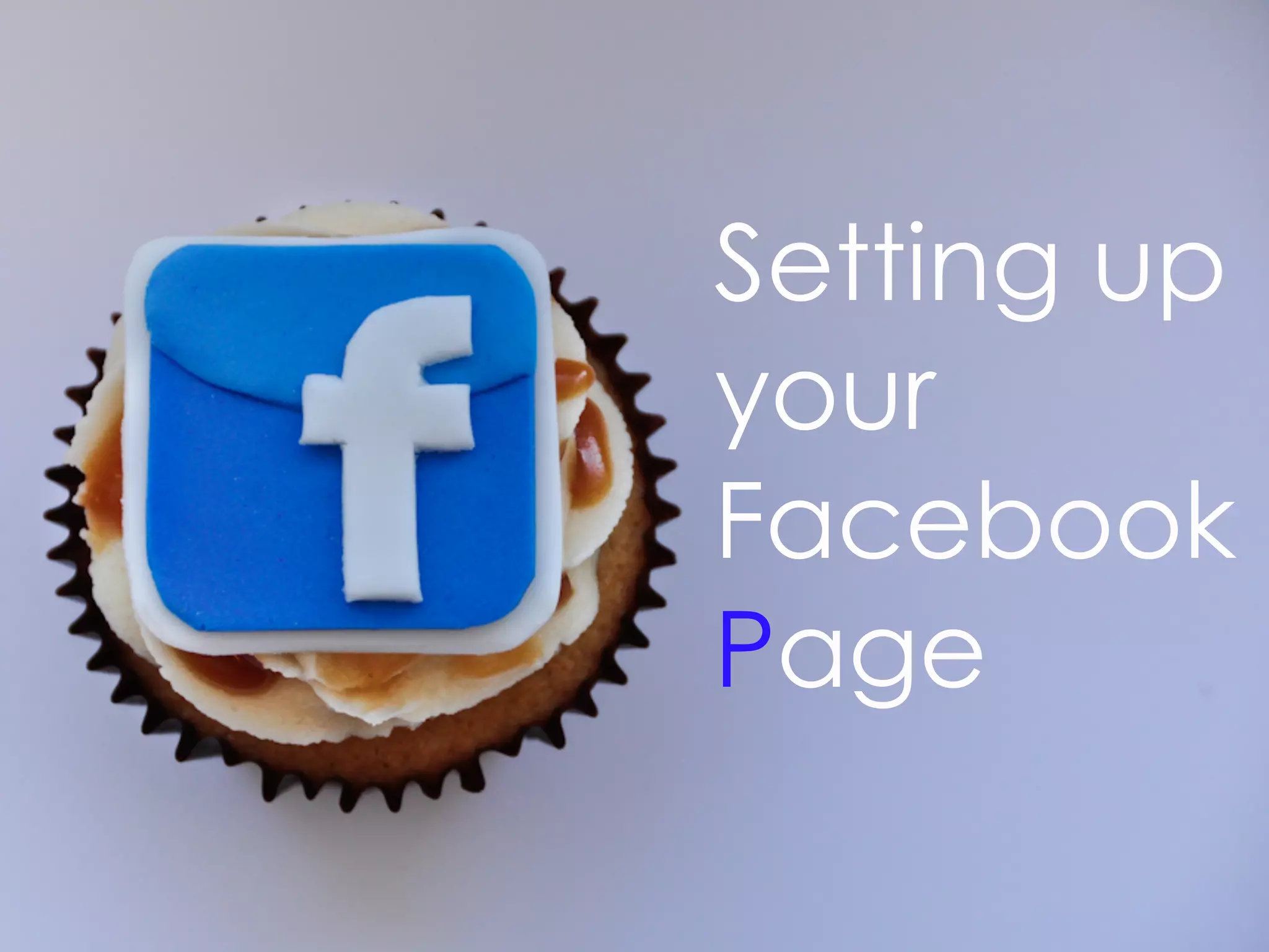 Setting up
your
Facebook
Page
 