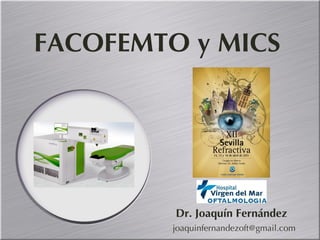 FACOFEMTO y MICS Dr. Joaquín Fernández [email_address] 