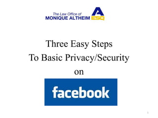 Three Easy Steps
To Basic Privacy/Security
           on



                            1
 