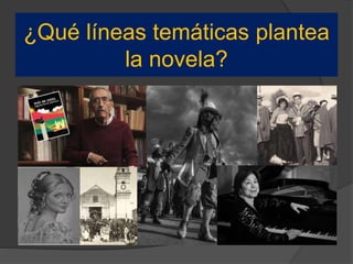 ¿Qué líneas temáticas plantea
la novela?
 