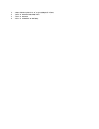 La baja consideración social de la actividad que se realiza.
La falta de identificación con la tarea.
La falta de iniciativa.
La falta de estabilidad en el trabajo.
 