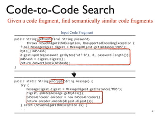 Code-to-Code Search
Given a code fragment, find semantically similar code fragments
Input Code Fragment
4
 
