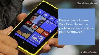 Microsoft Student Partner

Desenvolvendo para
Windows Phone 8 e
portabilizando sua app
para Windows 8

SoroCódigos Tech Day

 