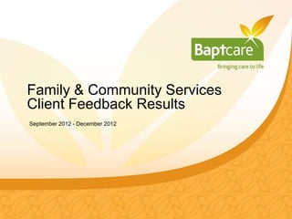 Family & Community Services
Client Feedback Results
September 2012 - December 2012
 