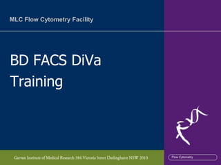 MLC Flow Cytometry Facility




BD FACS DiVa
Training



                              Flow Cytometry
 