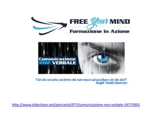 http://www.slideshare.net/piercarlo1977/comunicazione-non-verbale-14775901

 