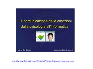 http://www.slideshare.net/imartini/comunicazione-emozioni-info

 