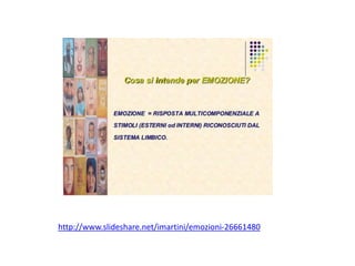 http://www.slideshare.net/imartini/emozioni-26661480

 