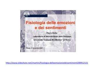 http://www.slideshare.net/imartini/fisiologia-delleemozioniedeisentimenti200912121

 
