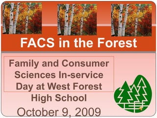 FACS in the Forest Family and Consumer Sciences In-service Day at West Forest High School October 9, 2009 